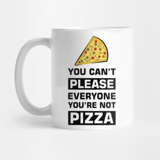 You can't please everyone you're not pizza - Funny Quote Mug